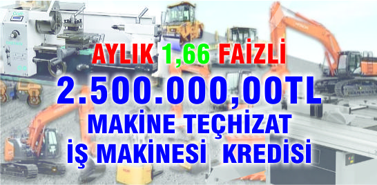 MAKİNE TEÇHİZAT ve İŞ MAKİNESİ KREDİSİ